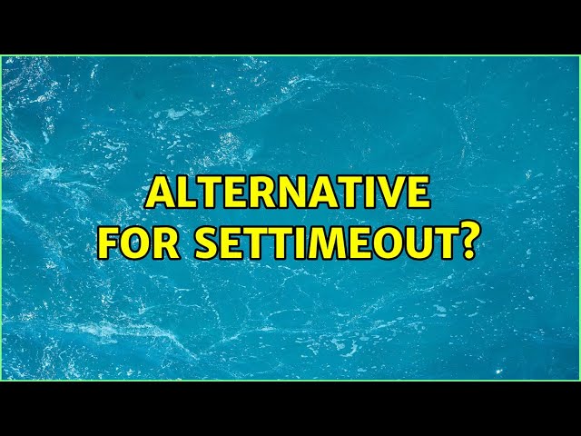 Alternative for setTimeout?