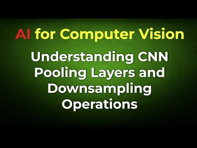 Understanding CNN Pooling Layers and Downsampling Operations