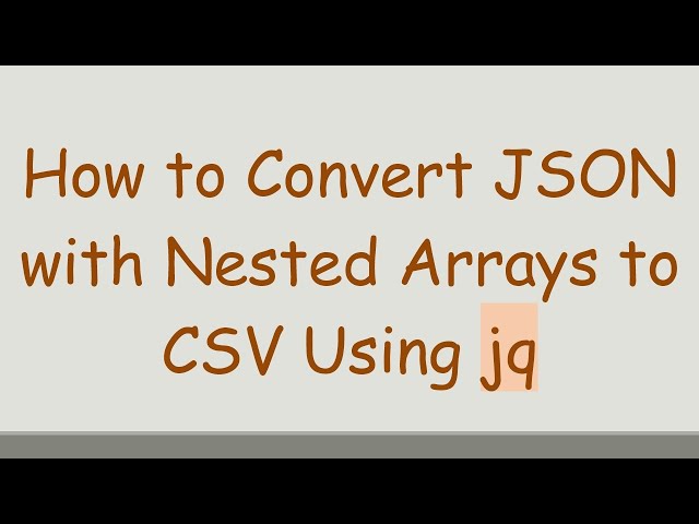 How to Convert JSON with Nested Arrays to CSV Using jq