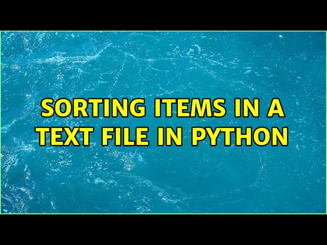 Sorting items in a text file in python (4 Solutions!!)