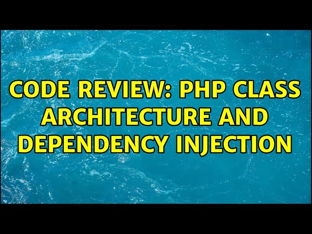 Code Review: PHP class architecture and dependency injection