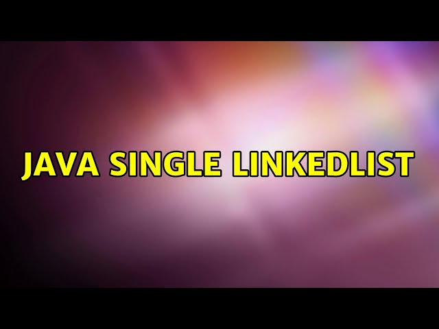 Java Single LinkedList (2 Solutions!!)