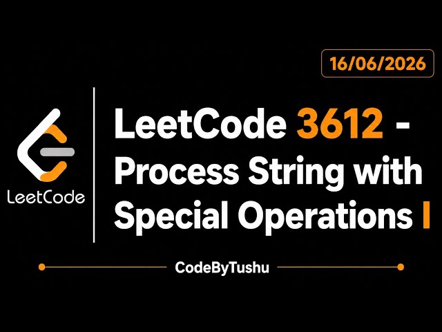 LeetCode 3612 | Process String with Special Operations I | StringBuilder + Simulation | CodeByTushu