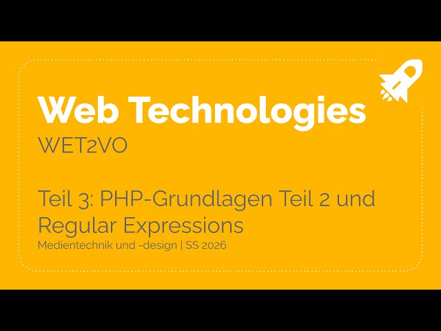 SS26 – WET2VO Web Technologies Teil 3: PHP-Grundlagen Teil 2 und Regular Expressions