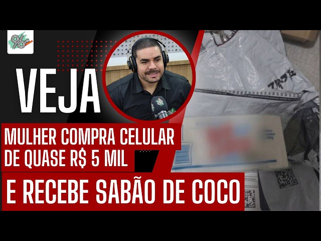 MULHER COMPRA CELULAR DE QUASE R$ 5 MIL E RECEBE SABÃO DE COCO NO LUGAR