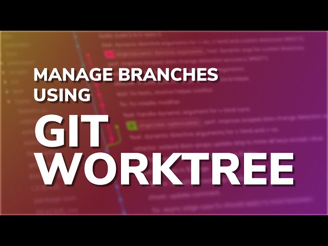 Manage Branches easily using Git Worktree