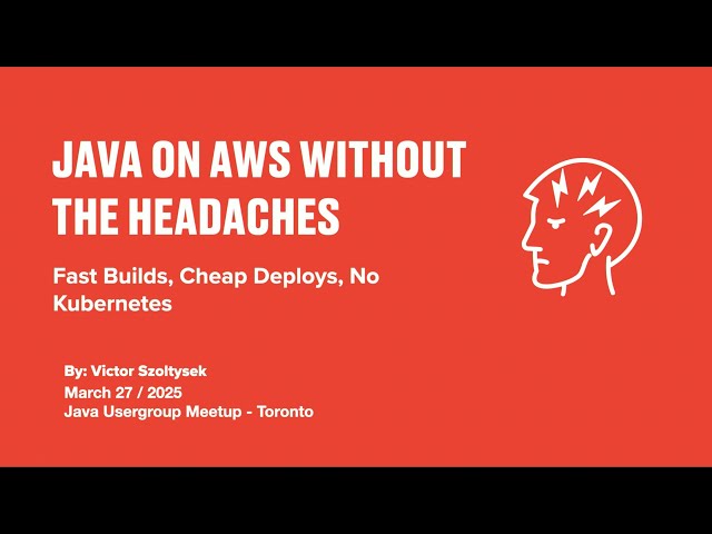 2025-03 Java on AWS Without the Headaches: Fast Builds, Cheap Deploys, No Kubernetes