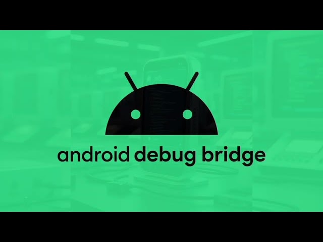 ¿Que es "ADB" (android  debug bridge)? y algunas funciones de la herramienta