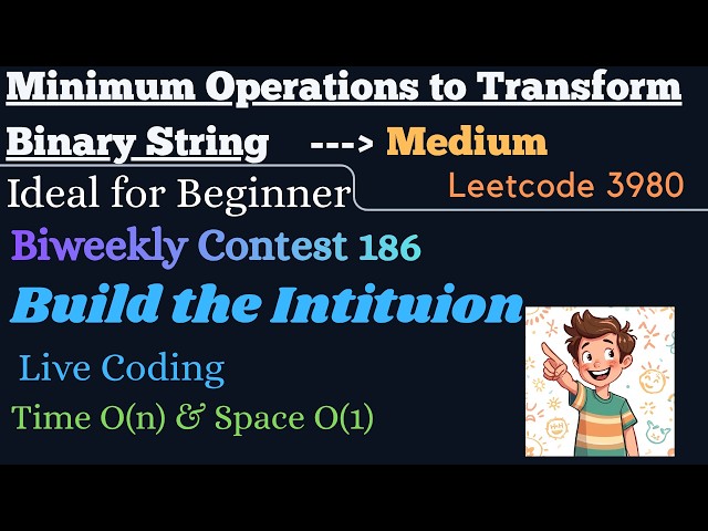 Leetcode 3980 | Minimum Operations to Transform Binary String | Biweekly Contest 186 | Dry Run