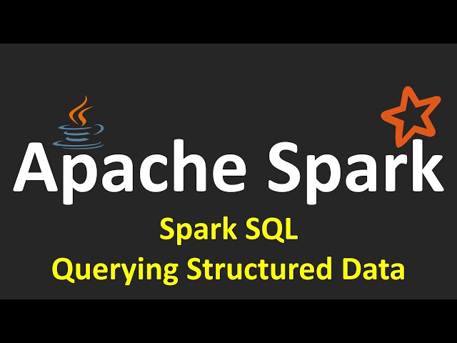Apache Spark Tutorials - 7.Spark SQL - Querying Structured Data