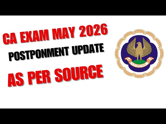 CA Exam May 2026 POSTPONMENT Update as per Source 