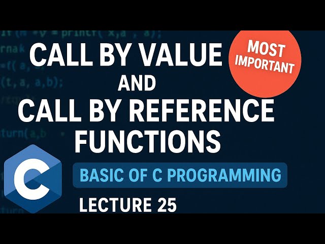 Call by Value and Call by Reference in functions | Basic of C Programming Lecture 25