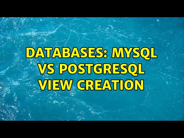 Databases: MySql vs Postgresql view creation