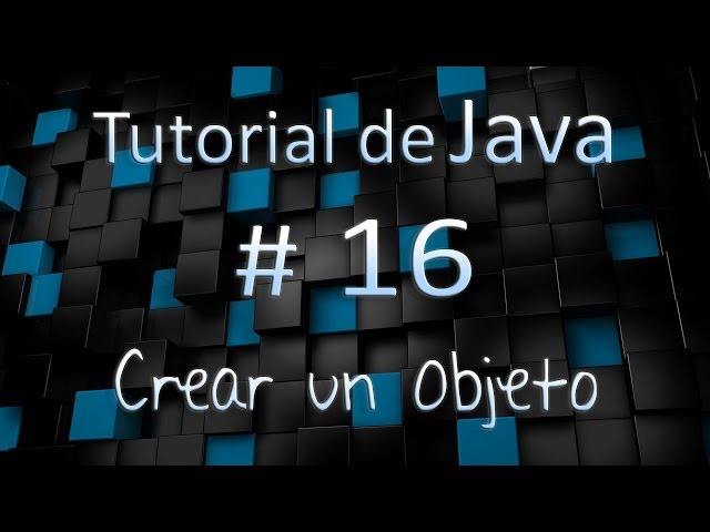 Tutorial de Java en Español # 16 - Crear un Objeto