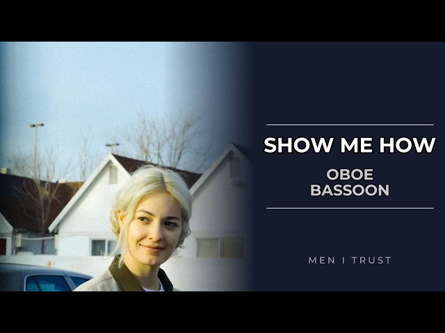 Oboe & Bassoon: How to play Show Me How by Men I Trust