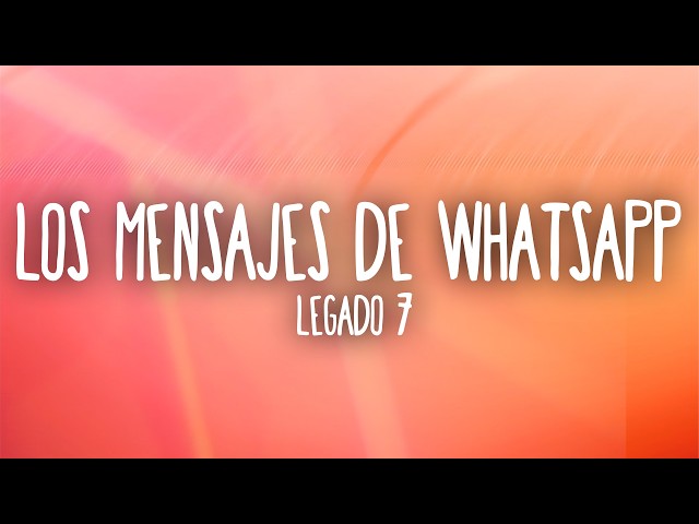 LEGADO 7 - LOS MENSAJES DE WHATSAPP (Letra/Lyrics)