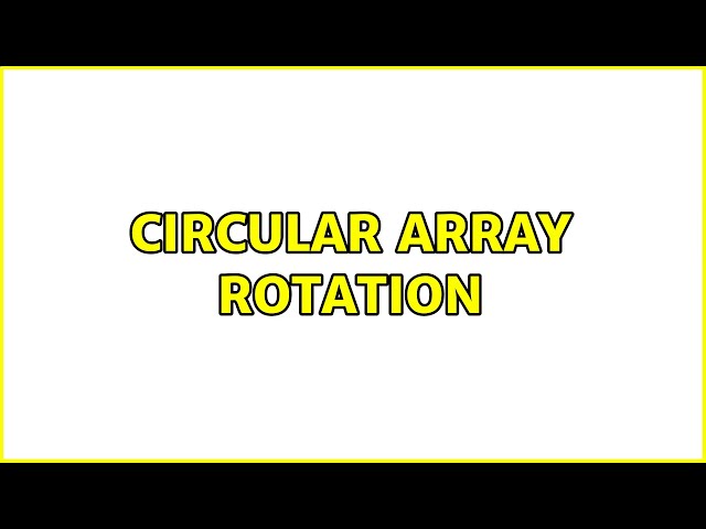 Circular Array Rotation (5 Solutions!!)