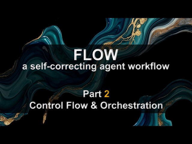 Flow Part 2: Control Flow & Orchestration