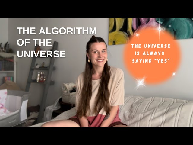 The algorithm of the universe - she is always saying “yes”