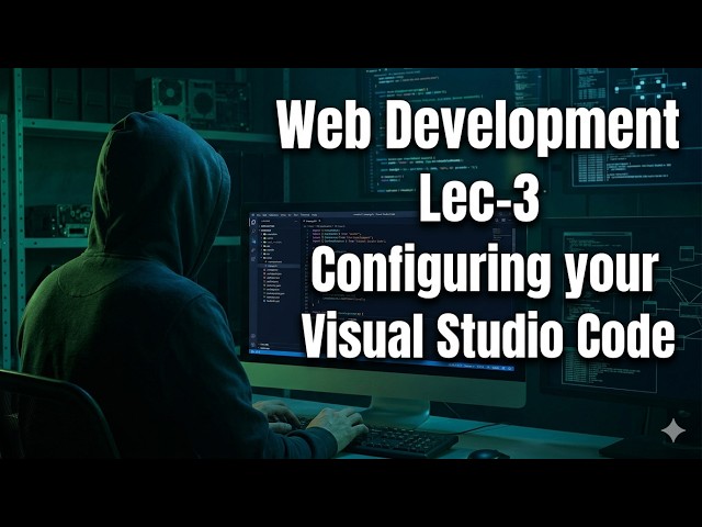 web development lec-3  Configuring your Visual Studio Code