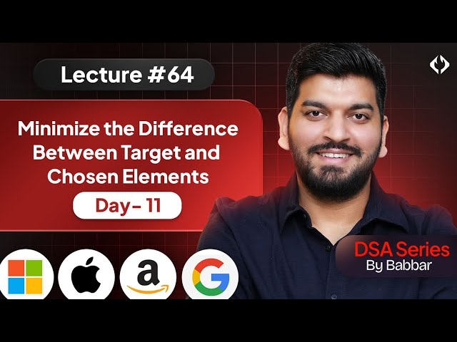 Lecture 64: Minimize the Difference Between Target and Chosen Elements || Recursion Series Day-11