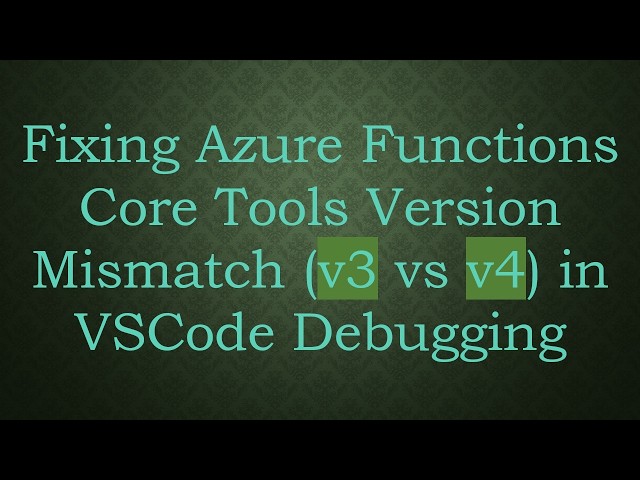 Fixing Azure Functions Core Tools Version Mismatch (v3 vs v4) in VSCode Debugging