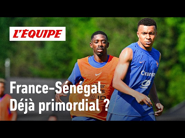 France-Sénégal : Est-ce un match déjà capital pour les Bleus ?