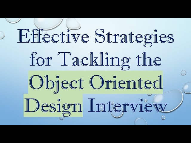 Effective Strategies for Tackling the Object Oriented Design Interview