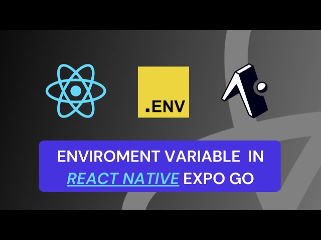 How to Create and Use Environment/.ENV Variables In React Native Expo GO
