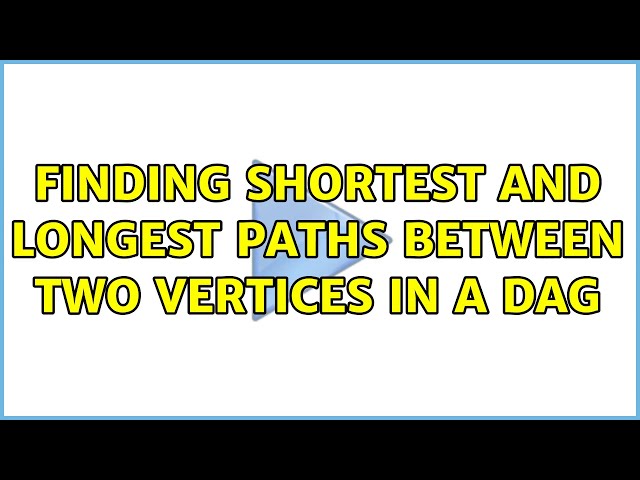 Finding shortest and longest paths between two vertices in a DAG (2 Solutions!!)