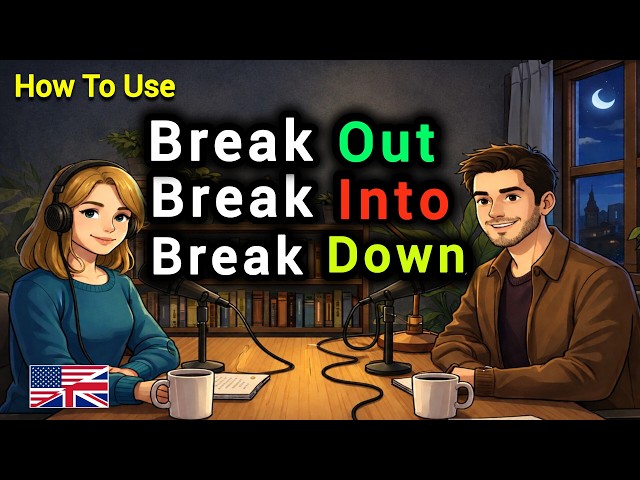 How to Use BREAK DOWN, BREAK OUT, BREAK INTO & BREAK THROUGH in Real English Conversations