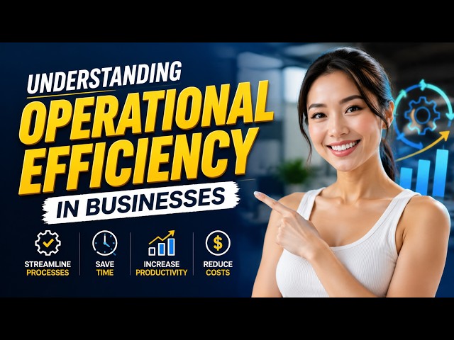 Understanding Operational Efficiency in Businesses (10 Minutes)