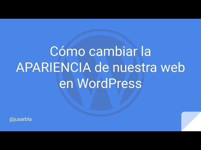Cómo CAMBIAR la APARIENCIA de nuestra WEB en WordPress - Juan Armada