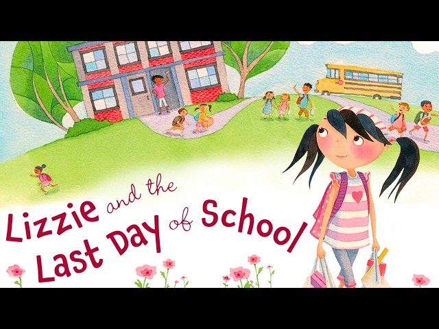☺️ Lizzie and the Last Day of School 🎒 Kids Book Read Aloud Story