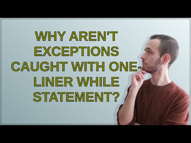 Why aren't exceptions caught with one-liner while statement?