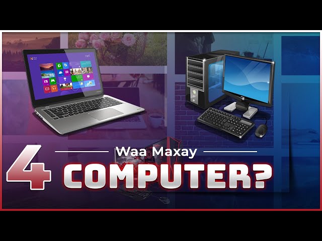 Barashada Computer-ka | Waa maxay Computer? | Qeybta 4aad