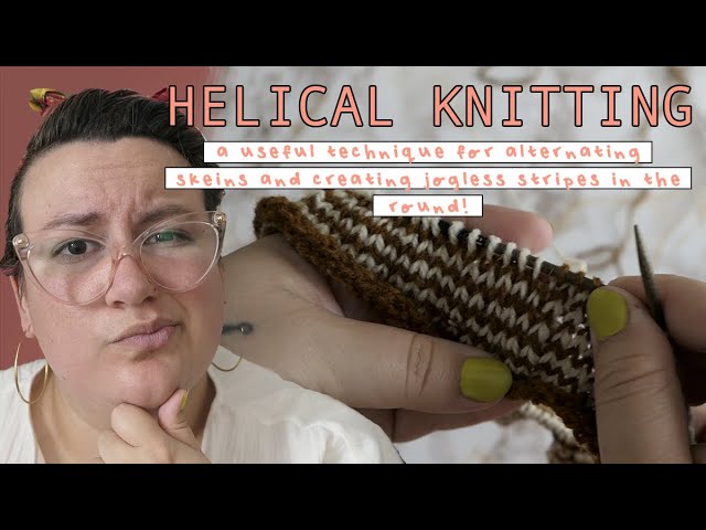 HELICAL KNITTING: How To Smoothly Blend Hand Dyed Skeins In The Round!