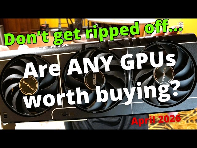DON'T GET RIPPED OFF!!! BEST GPUs to buy in April 2026... do they exist?