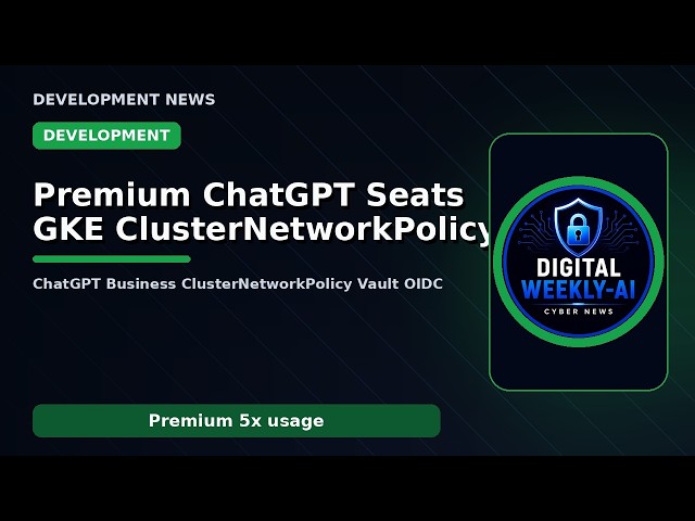 OpenAI Premium Seats, GKE ClusterNetworkPolicy, Vault for Cursor Agents — What Dev Teams Must Know