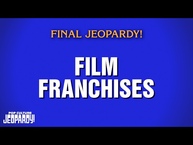 Film Franchises | Final Jeopardy! | POP CULTURE JEOPARDY!