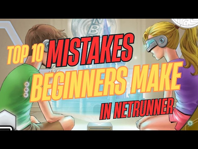 Top 10 MISTAKES beginners make in NetRunner