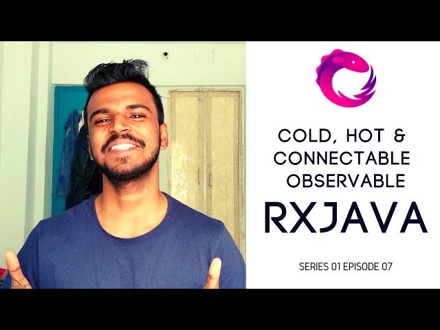#7 RxJava - Cold Observable, Hot Observable and Connectable Observable
