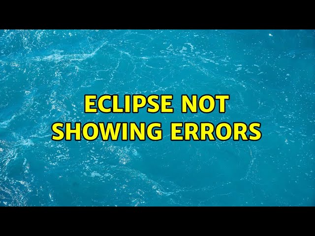 eclipse not showing errors (3 Solutions!!)