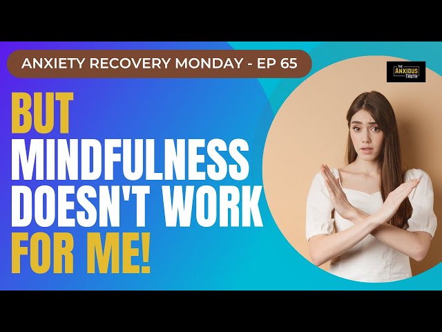 Anxiety Help: But Mindfulness Doesn't Work For Me! (Recovery Monday #65)