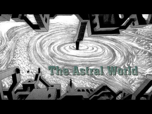 Astral World Explained - The Berserk Monster Manual