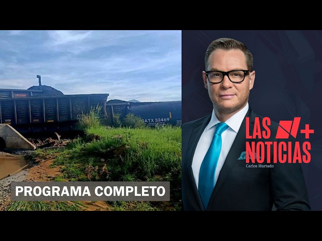 Descarrilamiento de tren con químico en Sonora | Las Noticias con Carlos Hurtado - 31 de julio 2026