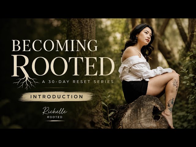 Becoming Rooted - Build A Life You Want to be Present For