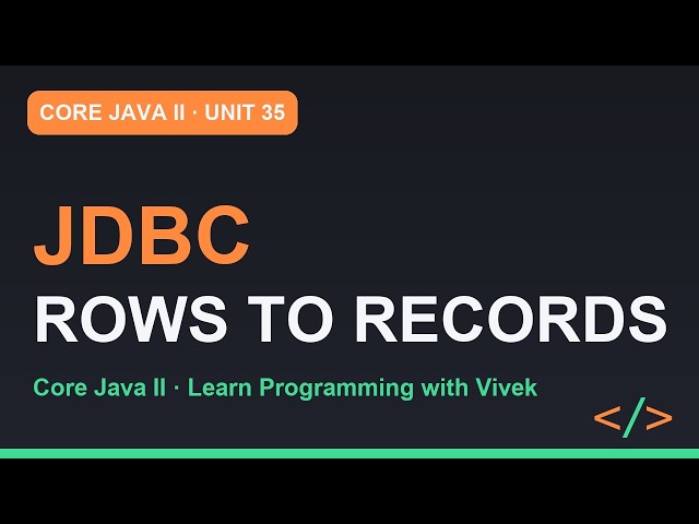 Core Java II: JDBC: Connect, Query, Map Rows to Records | Unit 35