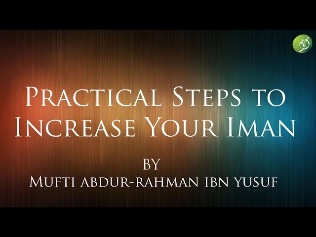 Practical Steps to Increase Your Iman | Mufti Abdur-Rahman ibn Yusuf