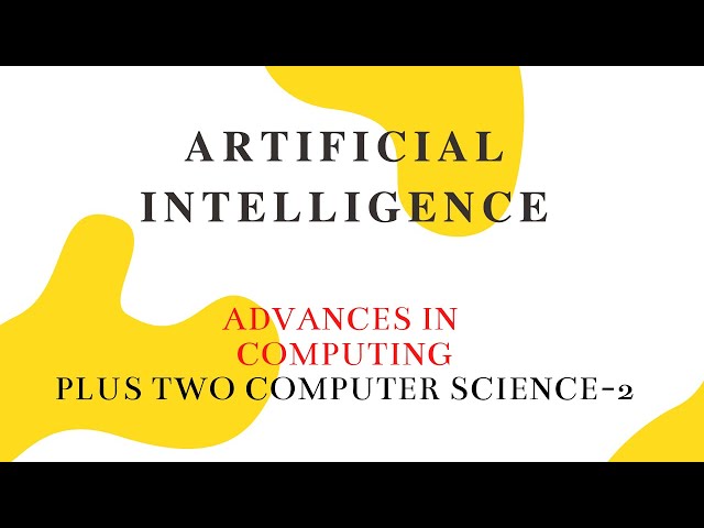 ARTIFICIAL INTELLIGENCE ||PLUS TWO COMPUTER SCIENCE ||MALAYALAM||CHAPTER 11||ADVANCES IN COMPUTING-2